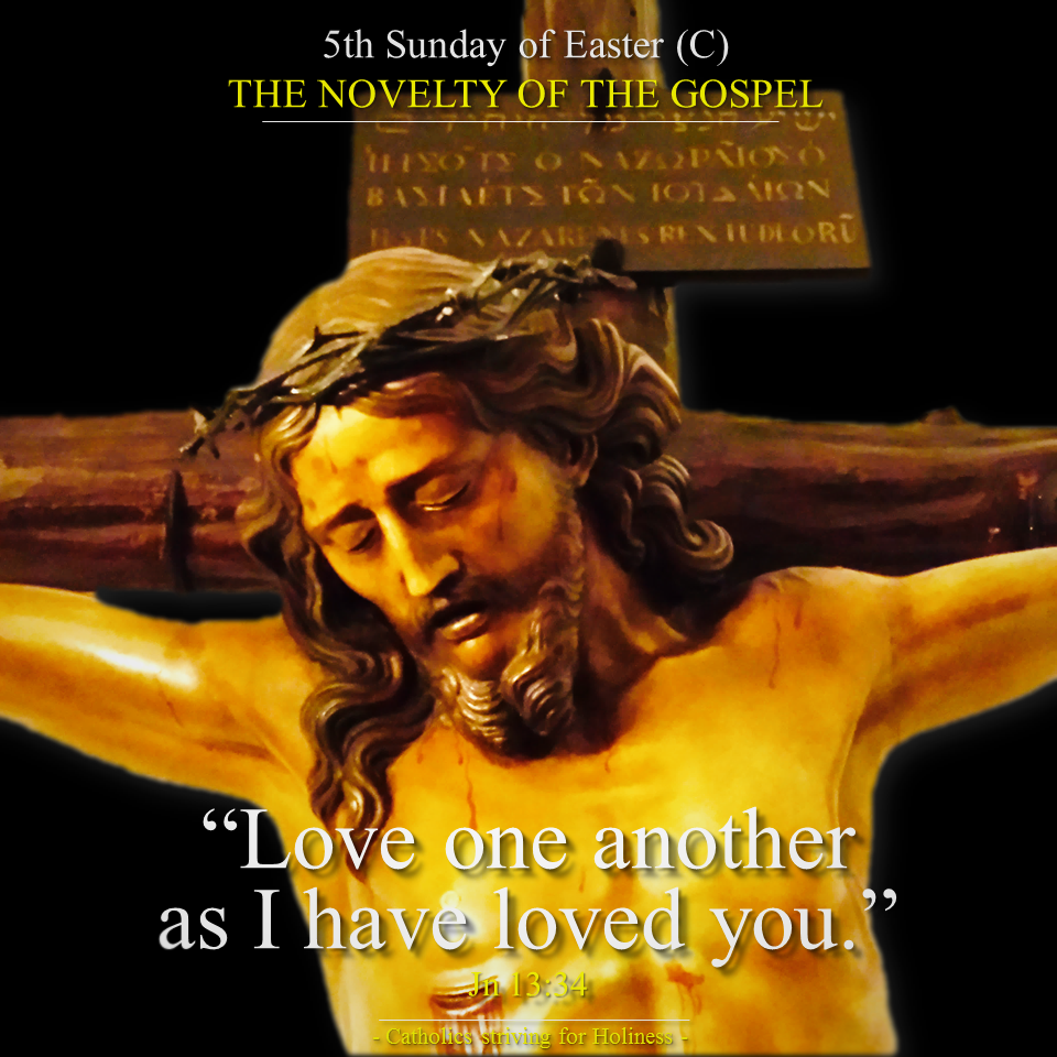 5th Sunday of Easter C. Jesus'love. novelty of the Gospel