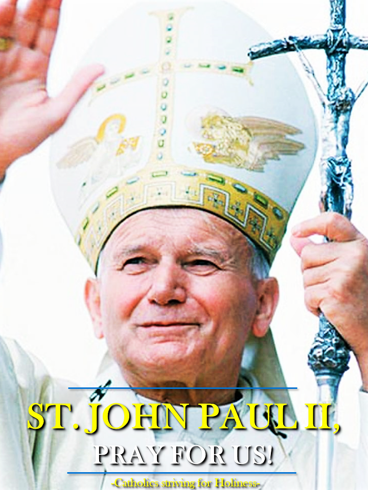Oct. 22: ST. JOHN PAUL II. “Do not be afraid. Open wide the doors for ...